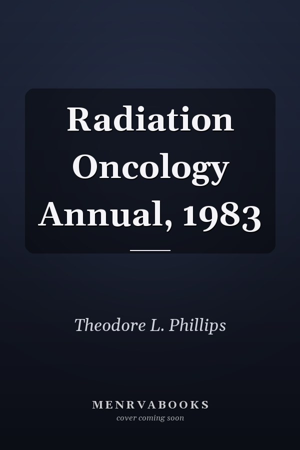Radiation Oncology Annual, 1983