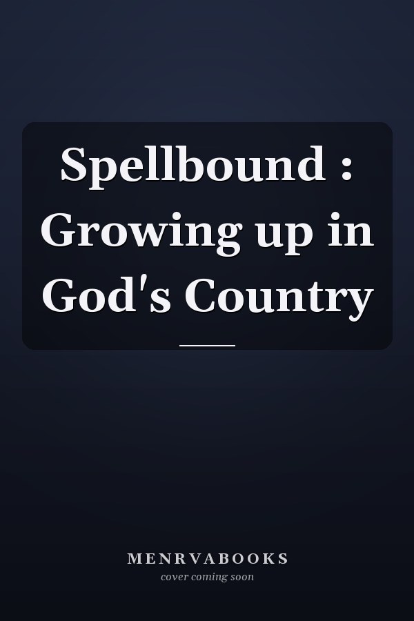 Spellbound : Growing up in God's Country