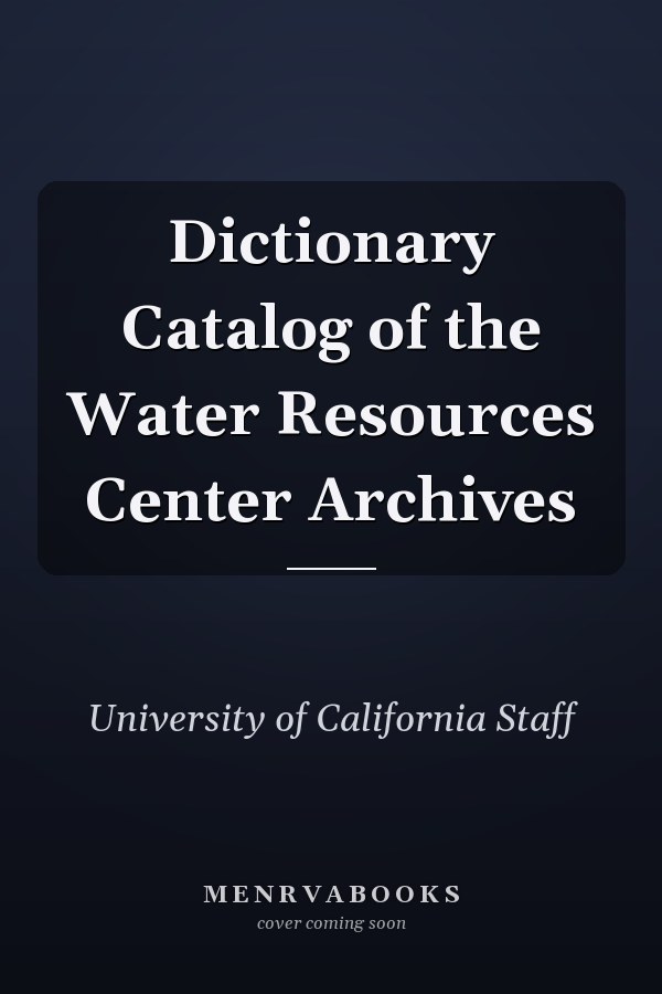 Dictionary Catalog of the Water Resources Center Archives