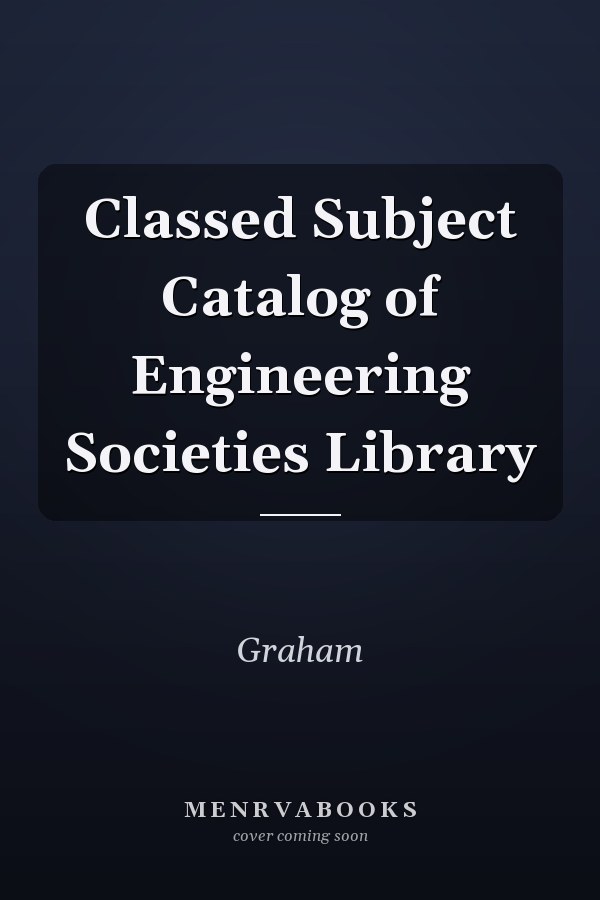Classed Subject Catalog of Engineering Societies Library