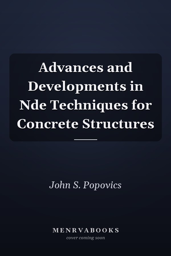 Advances and Developments in Nde Techniques for Concrete Structures