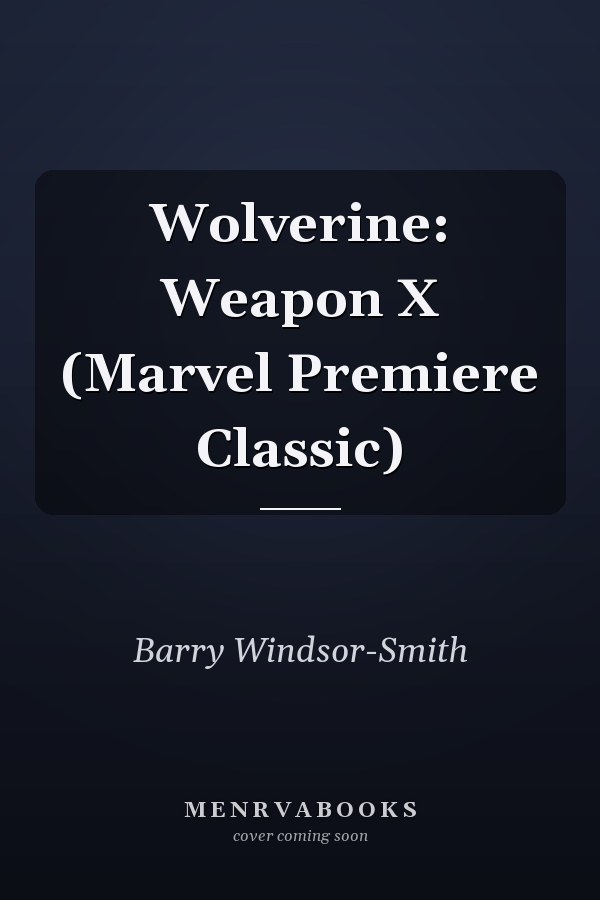 Wolverine: Weapon X (Marvel Premiere Classic)