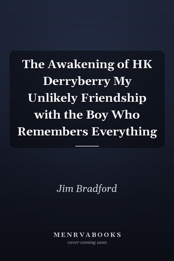 The Awakening of HK Derryberry My Unlikely Friendship with the Boy Who Remembers Everything
