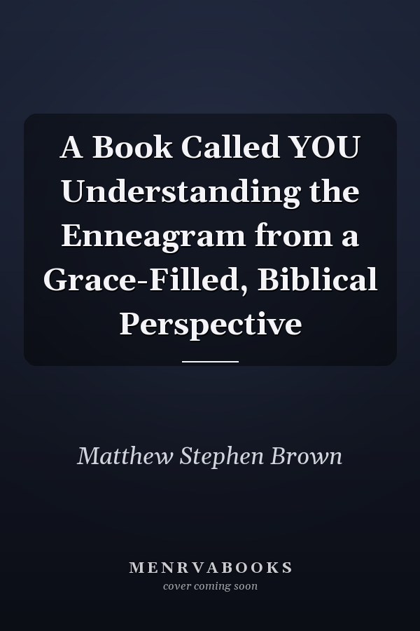 A Book Called YOU Understanding the Enneagram from a Grace-Filled, Biblical Perspective