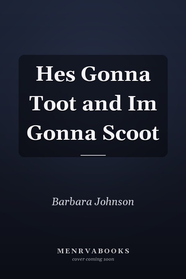 He's Gonna Toot and I'm Gonna Scoot