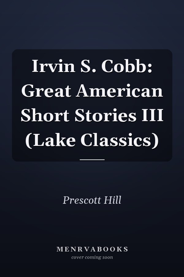 Irvin S. Cobb: Great American Short Stories III (Lake Classics)