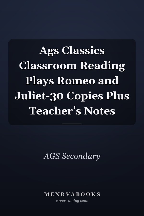 Ags Classics Classroom Reading Plays Romeo and Juliet-30 Copies Plus Teacher's Notes