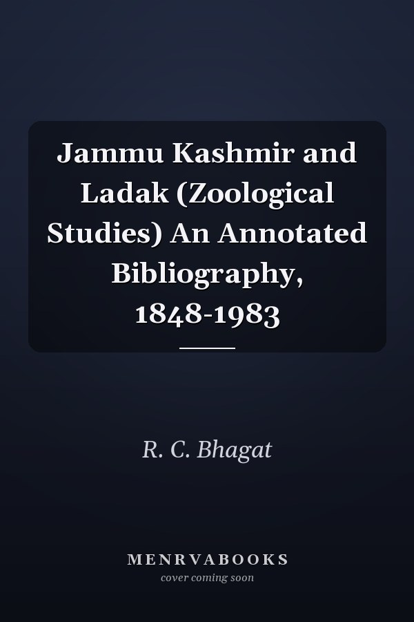 Jammu Kashmir and Ladak (Zoological Studies) An Annotated Bibliography, 1848-1983