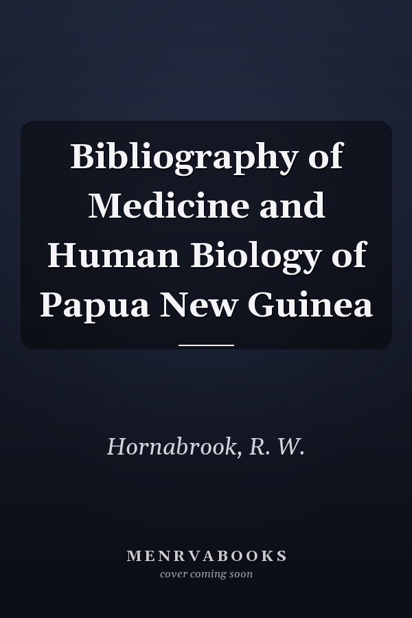 Bibliography of Medicine and Human Biology of Papua New Guinea