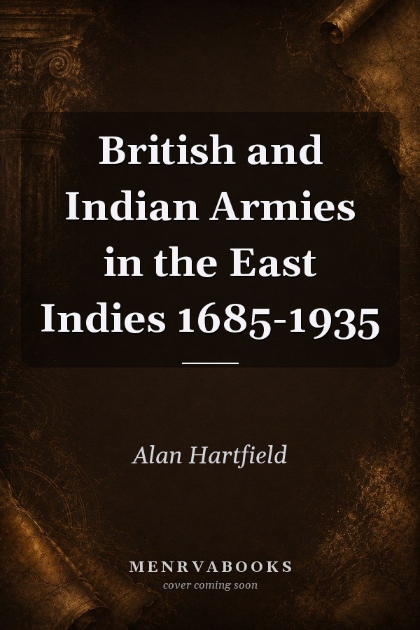 British and Indian Armies in the East Indies 1685-1935