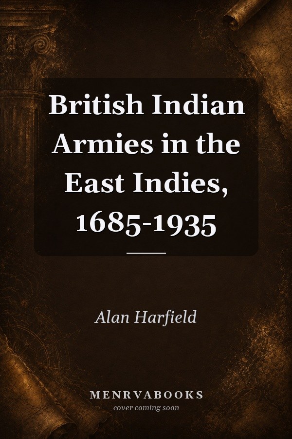 British Indian Armies in the East Indies, 1685-1935