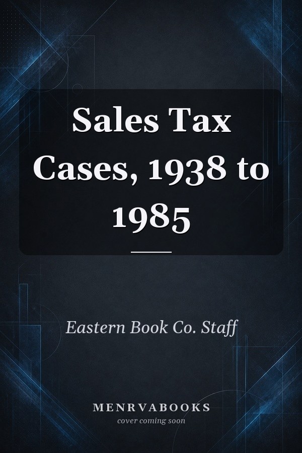 Sales Tax Cases, 1938 to 1985