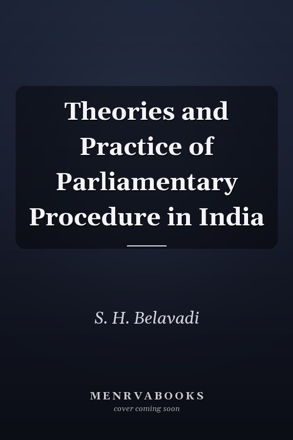Theories and Practice of Parliamentary Procedure in India