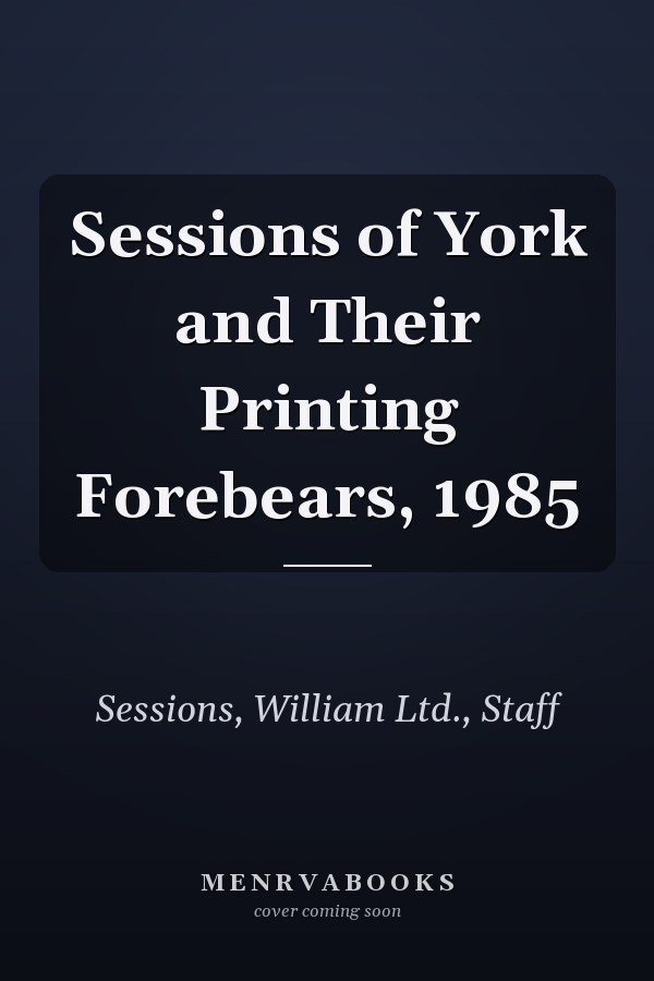 Sessions of York and Their Printing Forebears, 1985