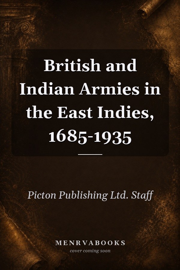 British and Indian Armies in the East Indies, 1685-1935