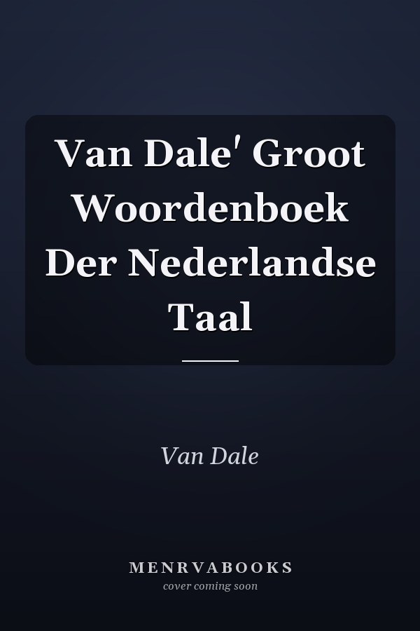 Van Dale' Groot Woordenboek Der Nederlandse Taal