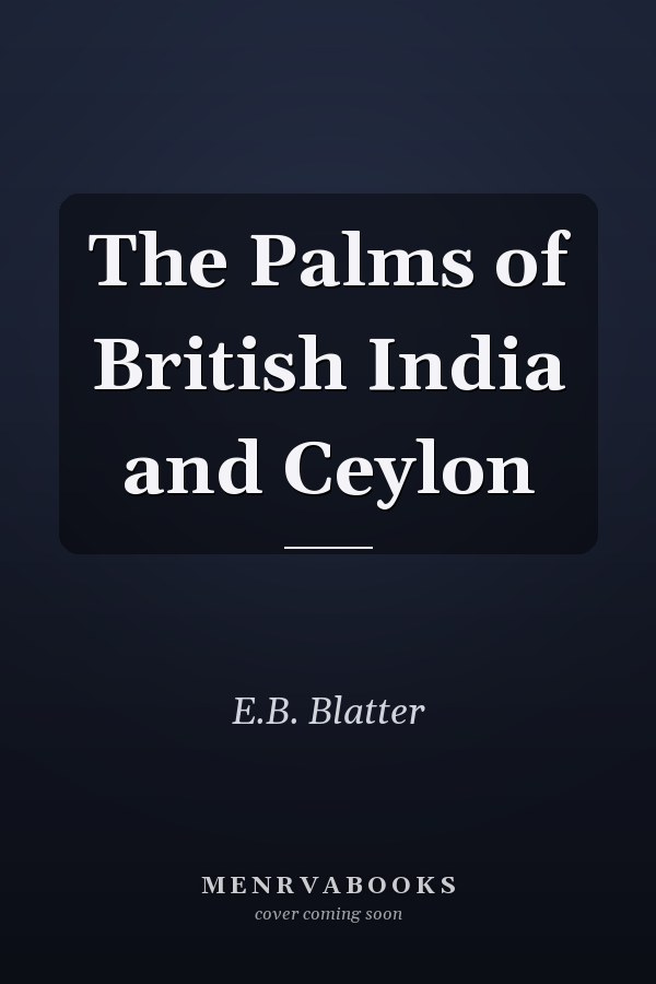 The Palms of British India and Ceylon