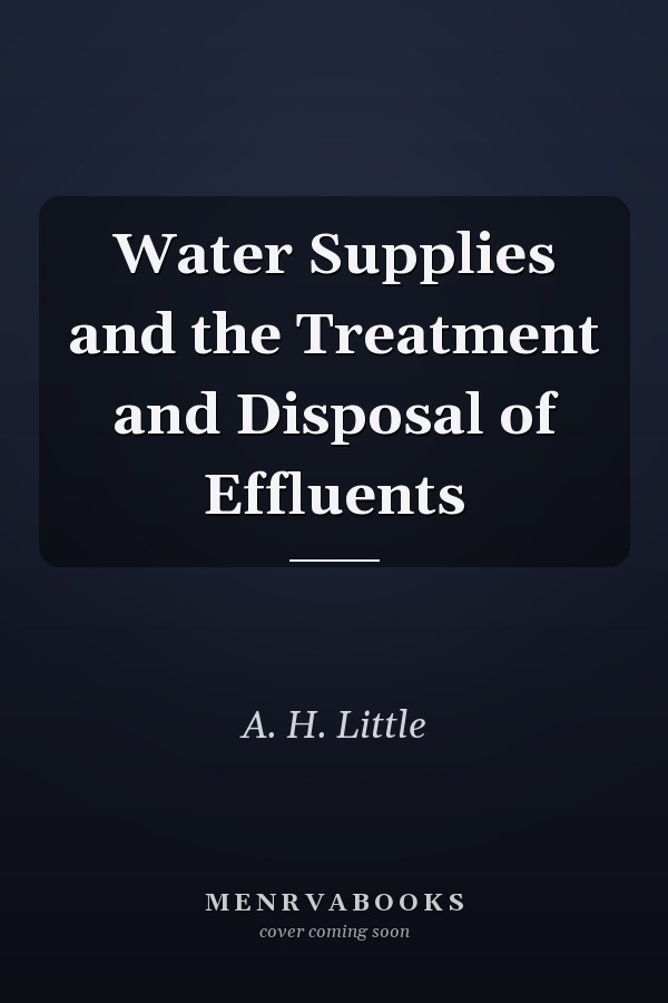 Water Supplies and the Treatment and Disposal of Effluents