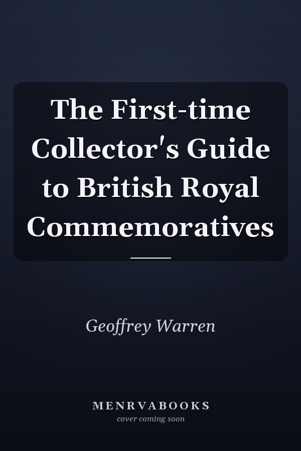 The First-time Collector's Guide to British Royal Commemoratives
