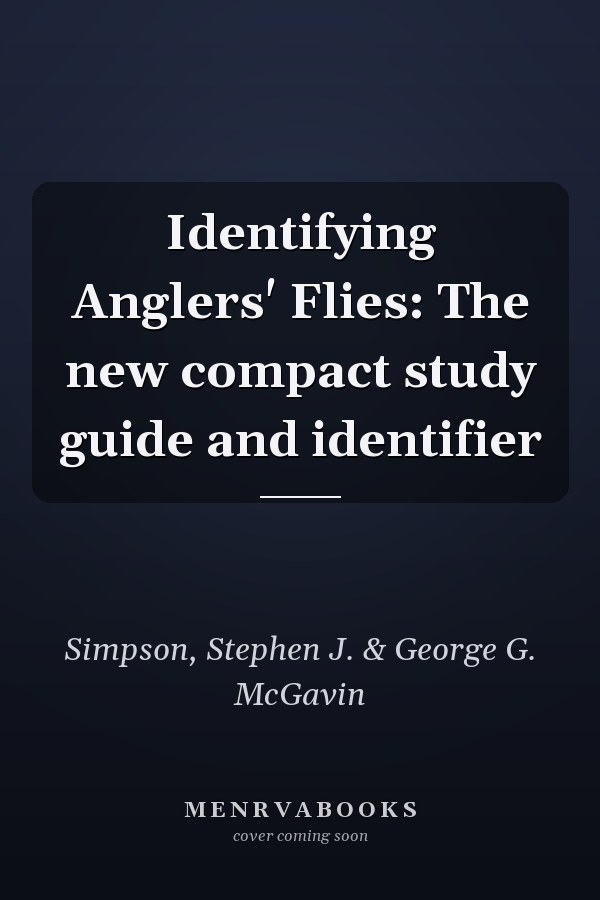 Identifying Anglers' Flies: The new compact study guide and identifier