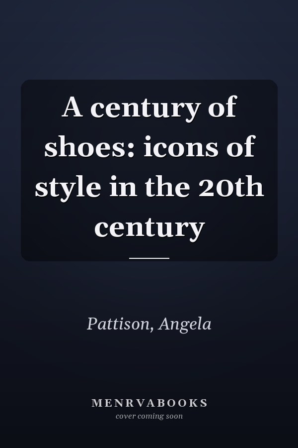 A century of shoes: icons of style in the 20th century