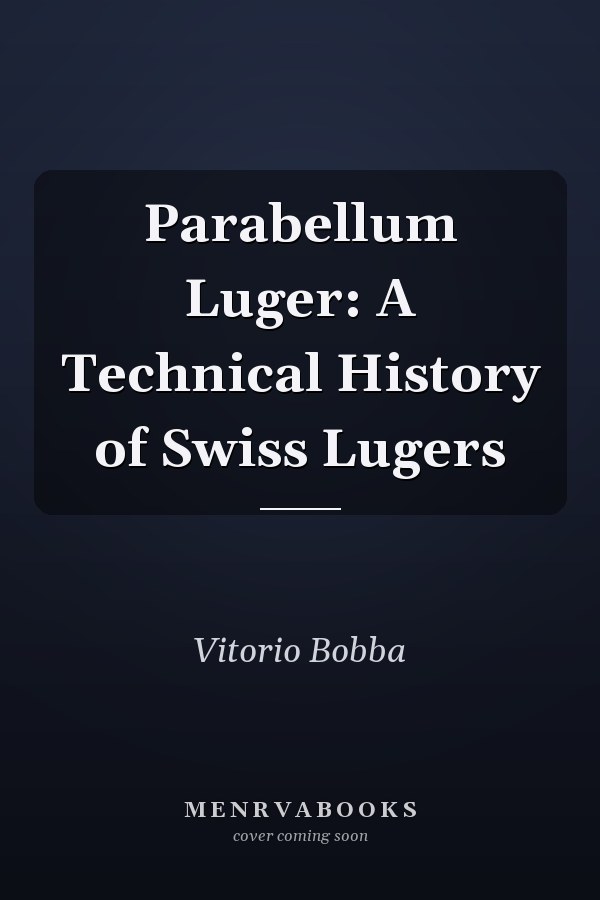 Parabellum Luger: A Technical History of Swiss Lugers