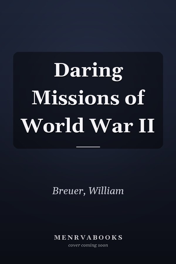 Daring Missions of World War II