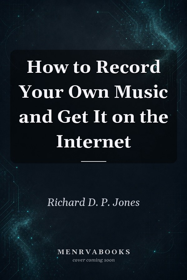 How to Record Your Own Music and Get It on the Internet