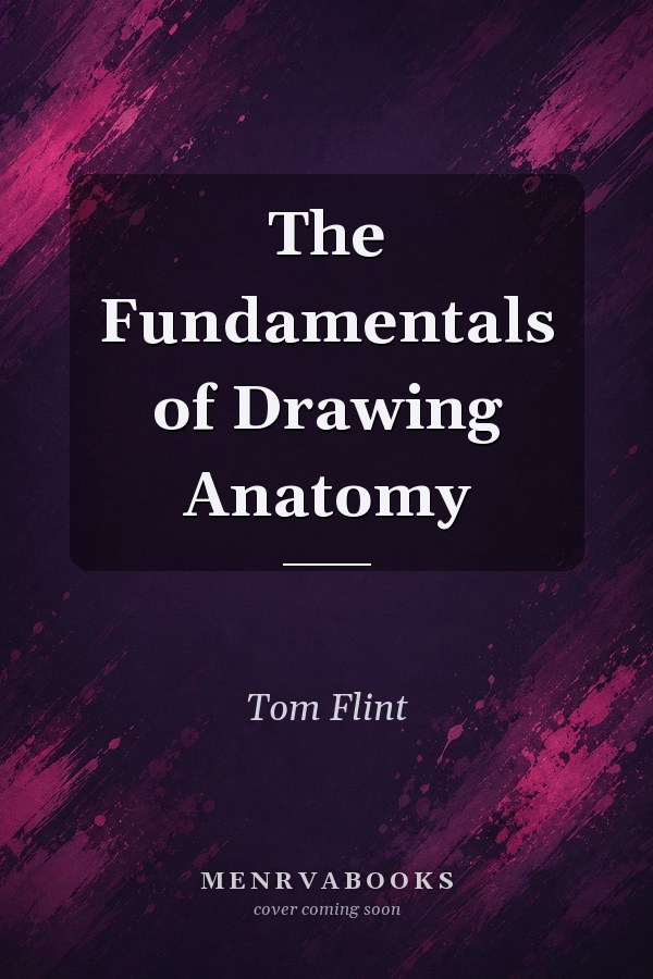 The Fundamentals of Drawing Anatomy