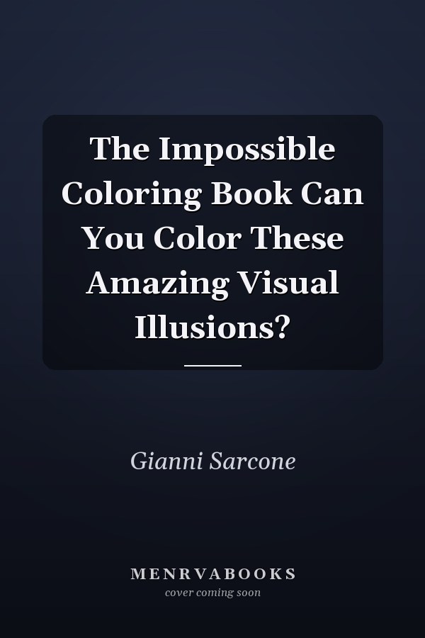 The Impossible Coloring Book Can You Color These Amazing Visual Illusions?