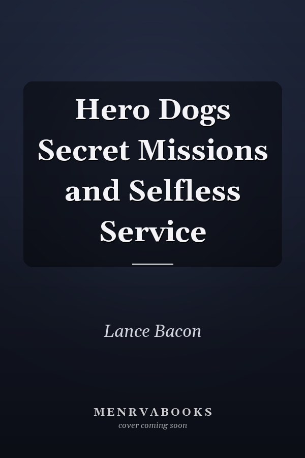 Hero Dogs Secret Missions and Selfless Service