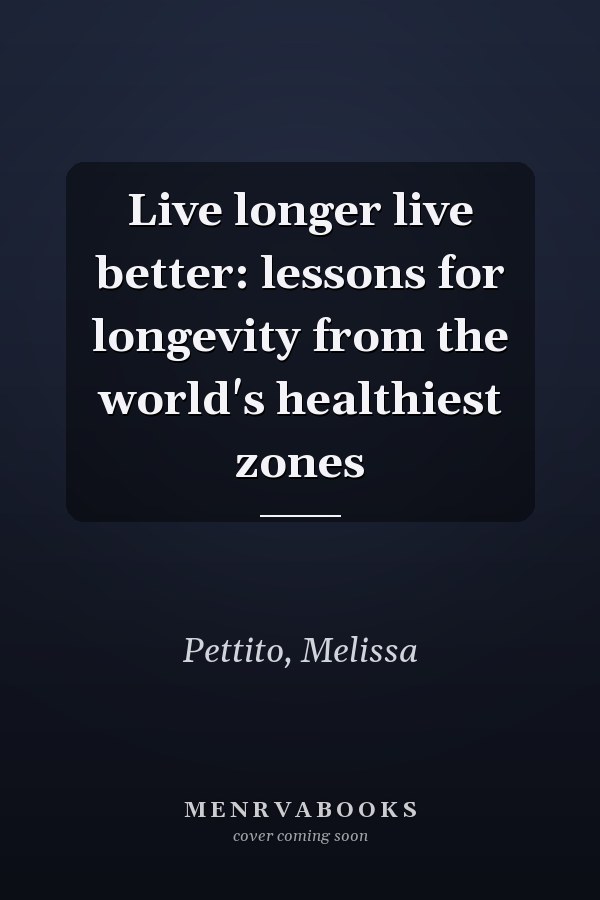 Live longer live better: lessons for longevity from the world's healthiest zones