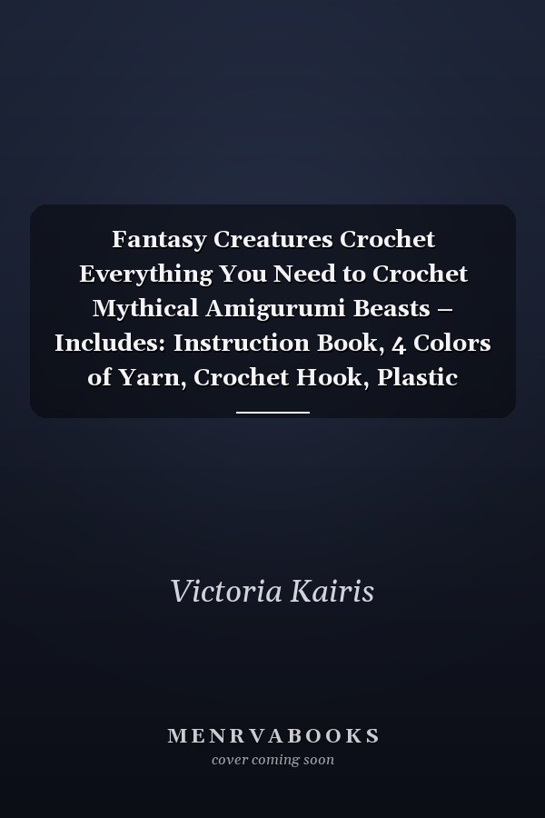 Fantasy Creatures Crochet Everything You Need to Crochet Mythical Amigurumi Beasts – Includes: Instruction Book, 4 Colors of Yarn, Crochet Hook, Plastic Safety Eyes, Yarn Needle, Fiberfill Stuffing