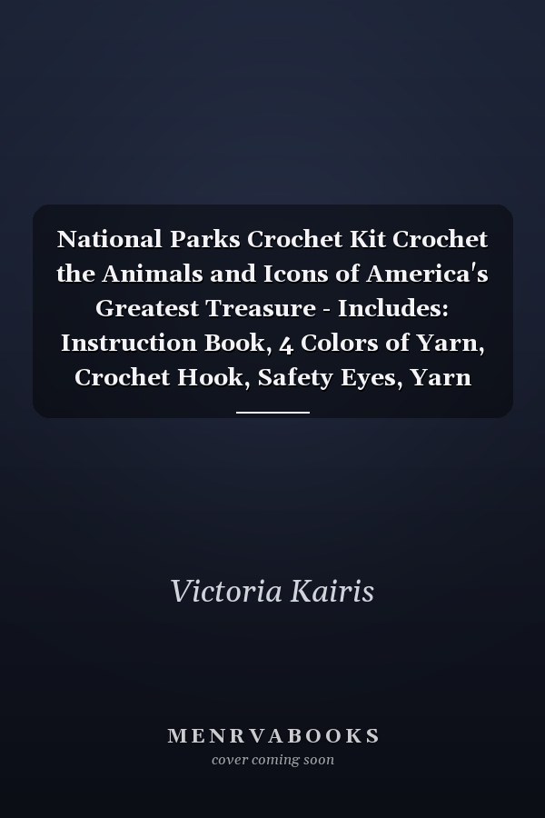 National Parks Crochet Kit Crochet the Animals and Icons of America's Greatest Treasure - Includes: Instruction Book, 4 Colors of Yarn, Crochet Hook, Safety Eyes, Yarn Needle, Stuffing