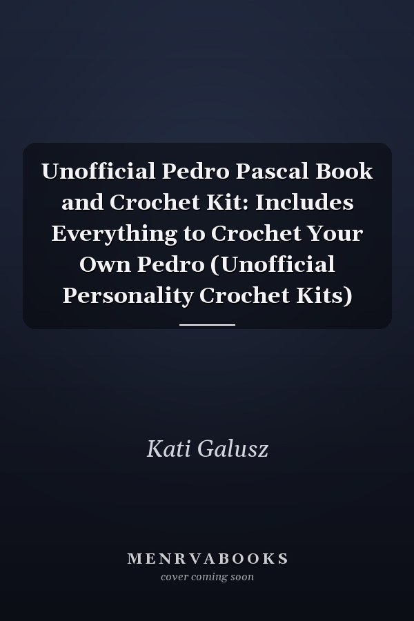 Unofficial Pedro Pascal Book and Crochet Kit: Includes Everything to Crochet Your Own Pedro (Unofficial Personality Crochet Kits)