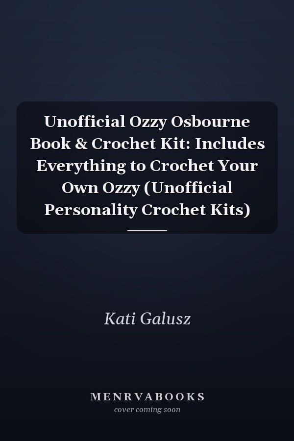 Unofficial Ozzy Osbourne Book & Crochet Kit: Includes Everything to Crochet Your Own Ozzy (Unofficial Personality Crochet Kits)