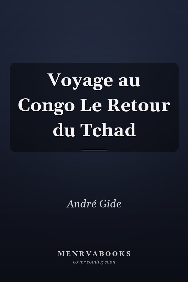 Voyage au Congo  Le Retour du Tchad