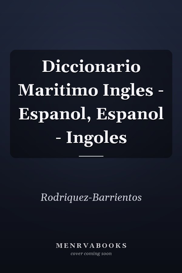 Diccionario Maritimo Ingles - Espanol, Espanol - Ingoles