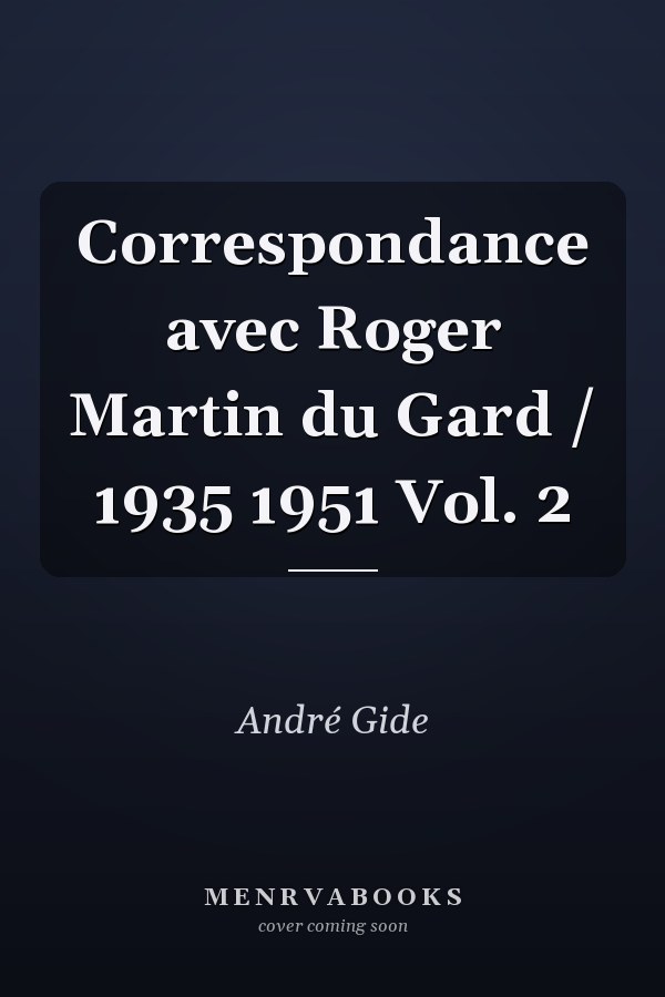 Correspondance avec Roger Martin du Gard /  1935 1951   Vol. 2