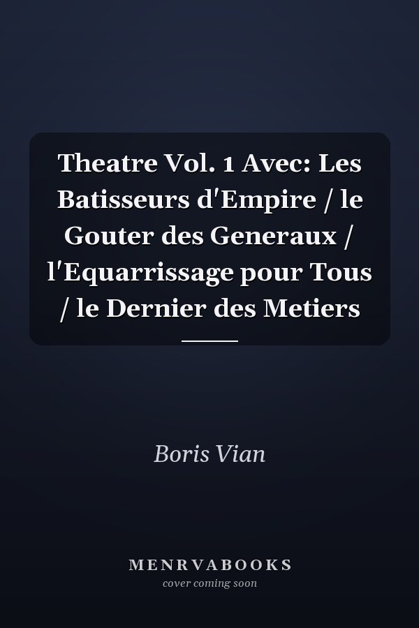 Theatre Vol. 1 Avec: Les Batisseurs d'Empire /  le Gouter des Generaux /  l'Equarrissage pour Tous /  le Dernier des Metiers
