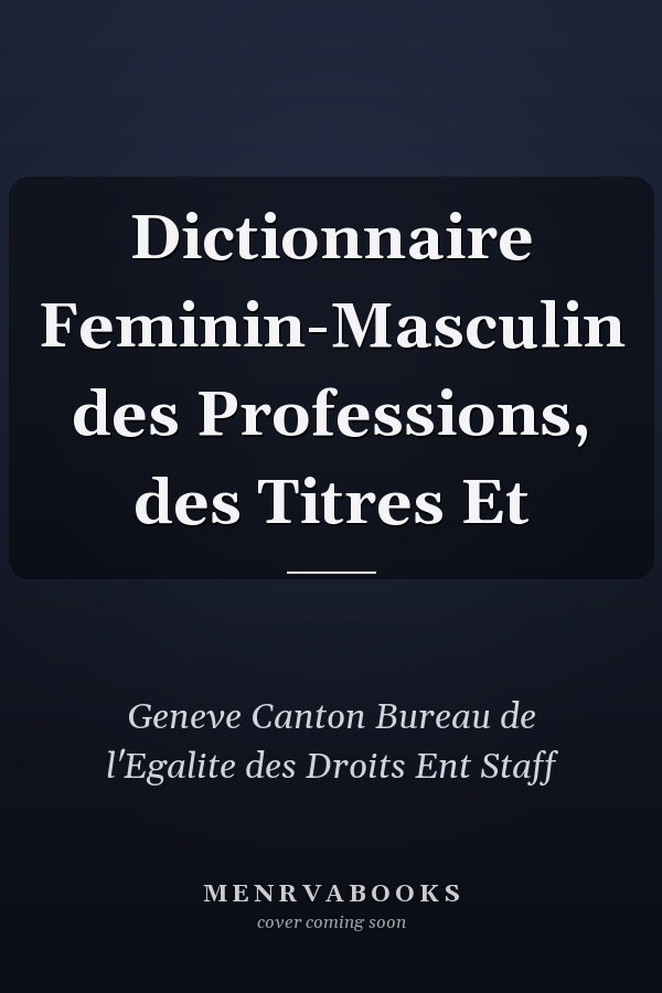 Dictionnaire Feminin-Masculin des Professions, des Titres Et