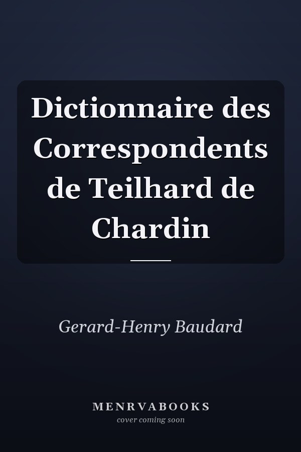 Dictionnaire des Correspondents de Teilhard de Chardin