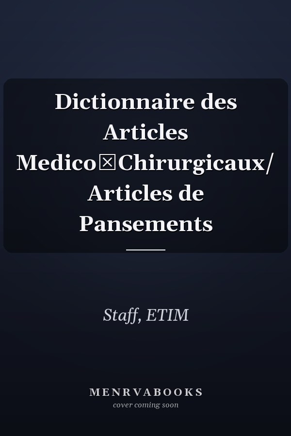 Dictionnaire des Articles Medico­Chirurgicaux/ Articles de Pansements