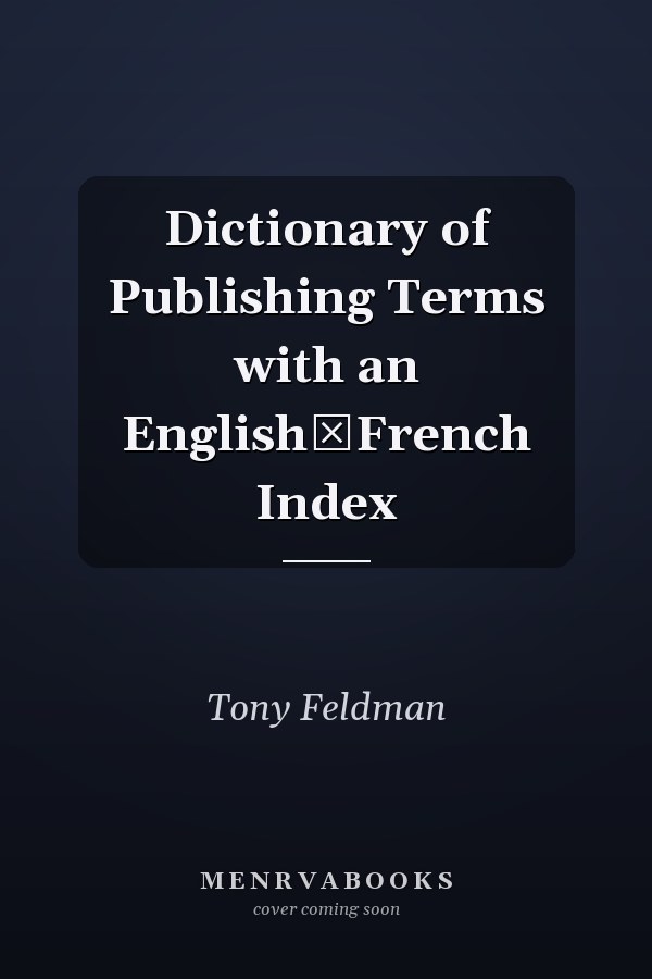 Dictionary of Publishing Terms with an English­French Index