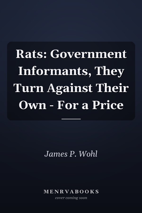 Rats: Government Informants, They Turn Against Their Own - For a Price