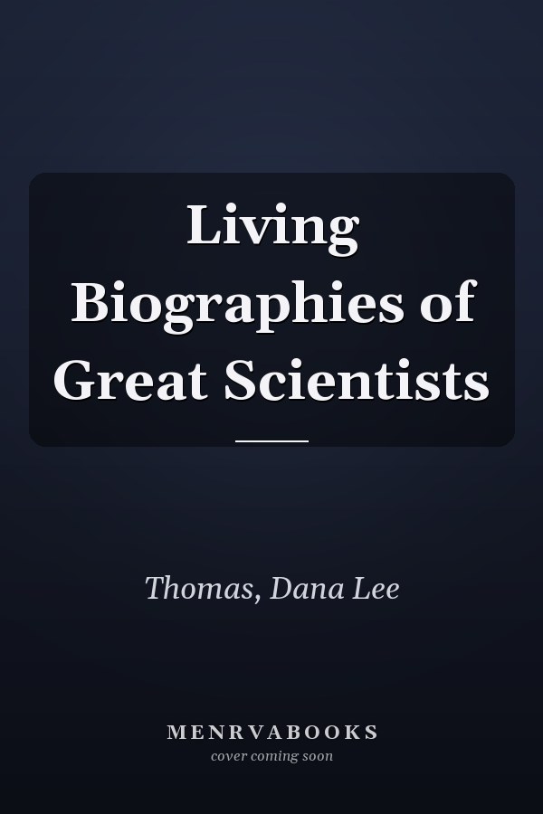 Living Biographies of Great Scientists