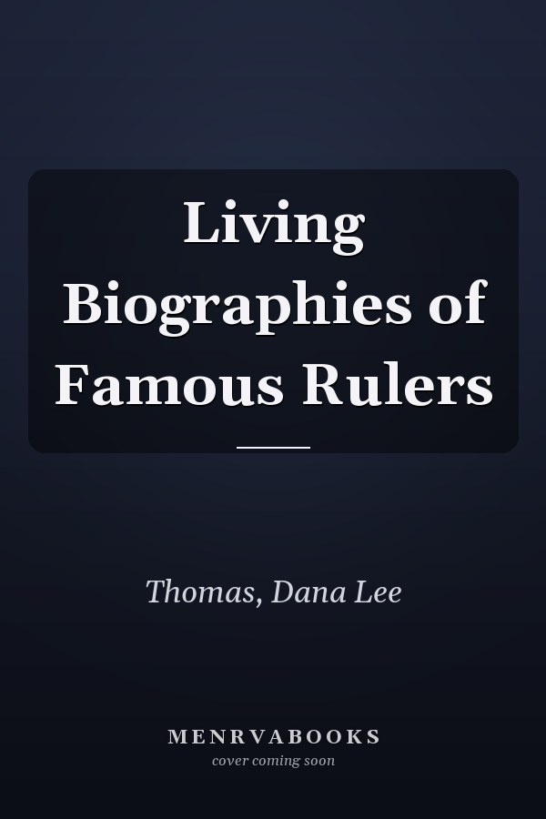 Living Biographies of Famous Rulers