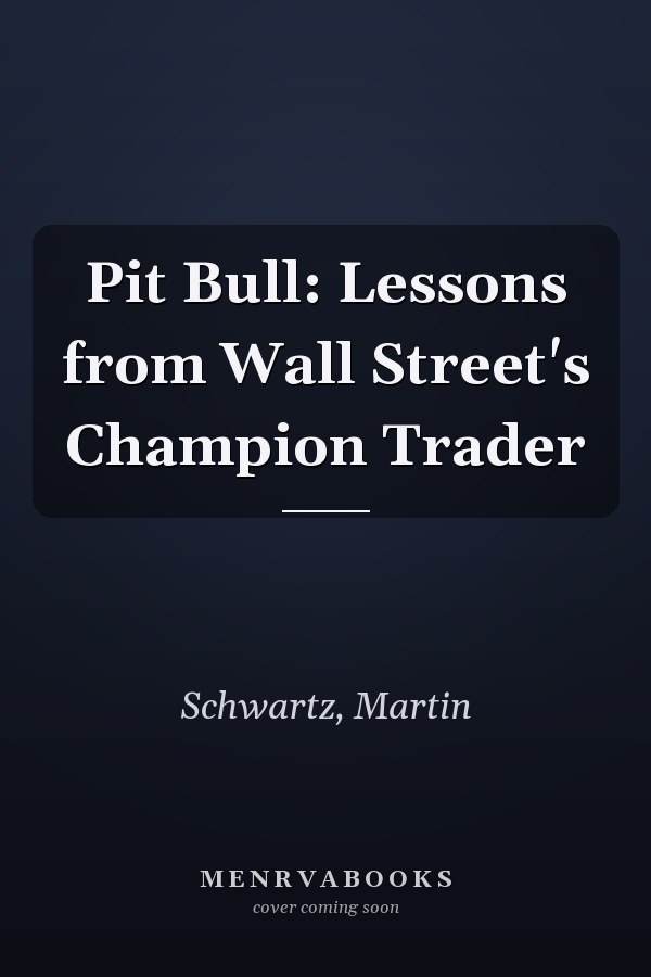 Pit Bull: Lessons from Wall Street's Champion Trader
