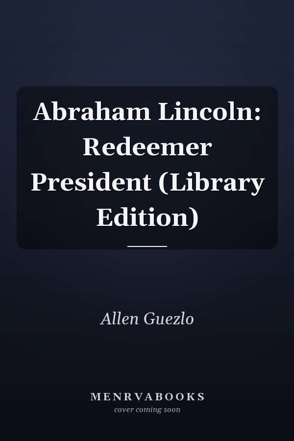 Abraham Lincoln: Redeemer President (Library Edition)