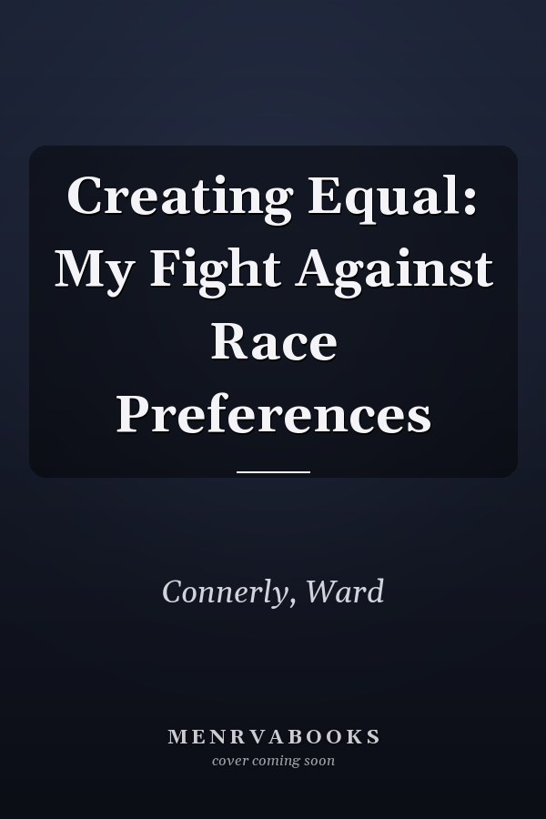 Creating Equal: My Fight Against Race Preferences